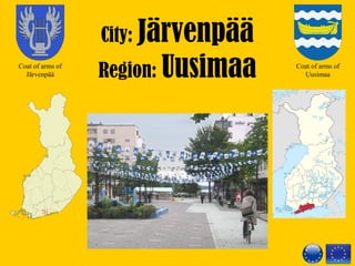 City: Järvenpää
Region: UusimaaCoat of arms of
Järvenpää
Coat of arms of
Uusimaa
 