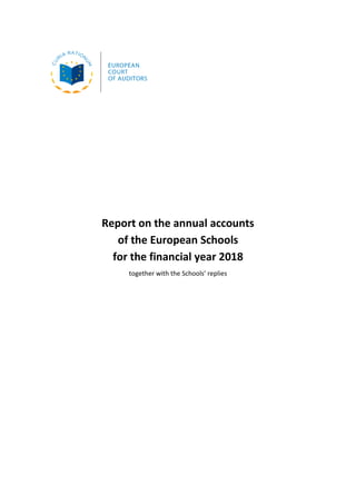Report on the annual accounts
of the European Schools
for the financial year 2018
together with the Schools’ replies
 