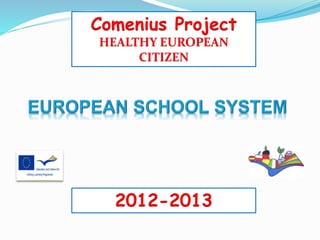 Comenius Project 
HEALTHY EUROPEAN 
CITIZEN 
2012-2013 
 
