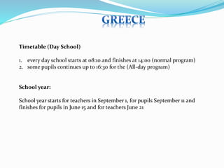 Timetable (Day School) 
1. every day school starts at 08:10 and finishes at 14:00 (normal program) 
2. some pupils continues up to 16:30 for the (All-day program) 
School year: 
School year starts for teachers in September 1, for pupils September 11 and 
finishes for pupils in June 15 and for teachers June 21 
 