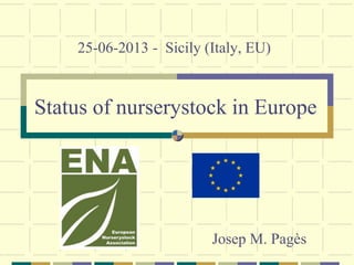 Status of nurserystock in Europe
25-06-2013 - Sicily (Italy, EU)
Josep M. Pagès
 