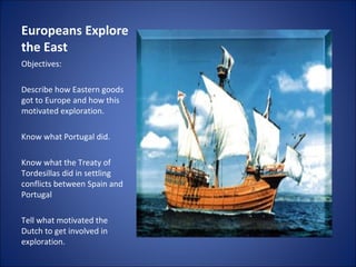 Europeans Explore the East ,[object Object],[object Object],[object Object],[object Object],[object Object]