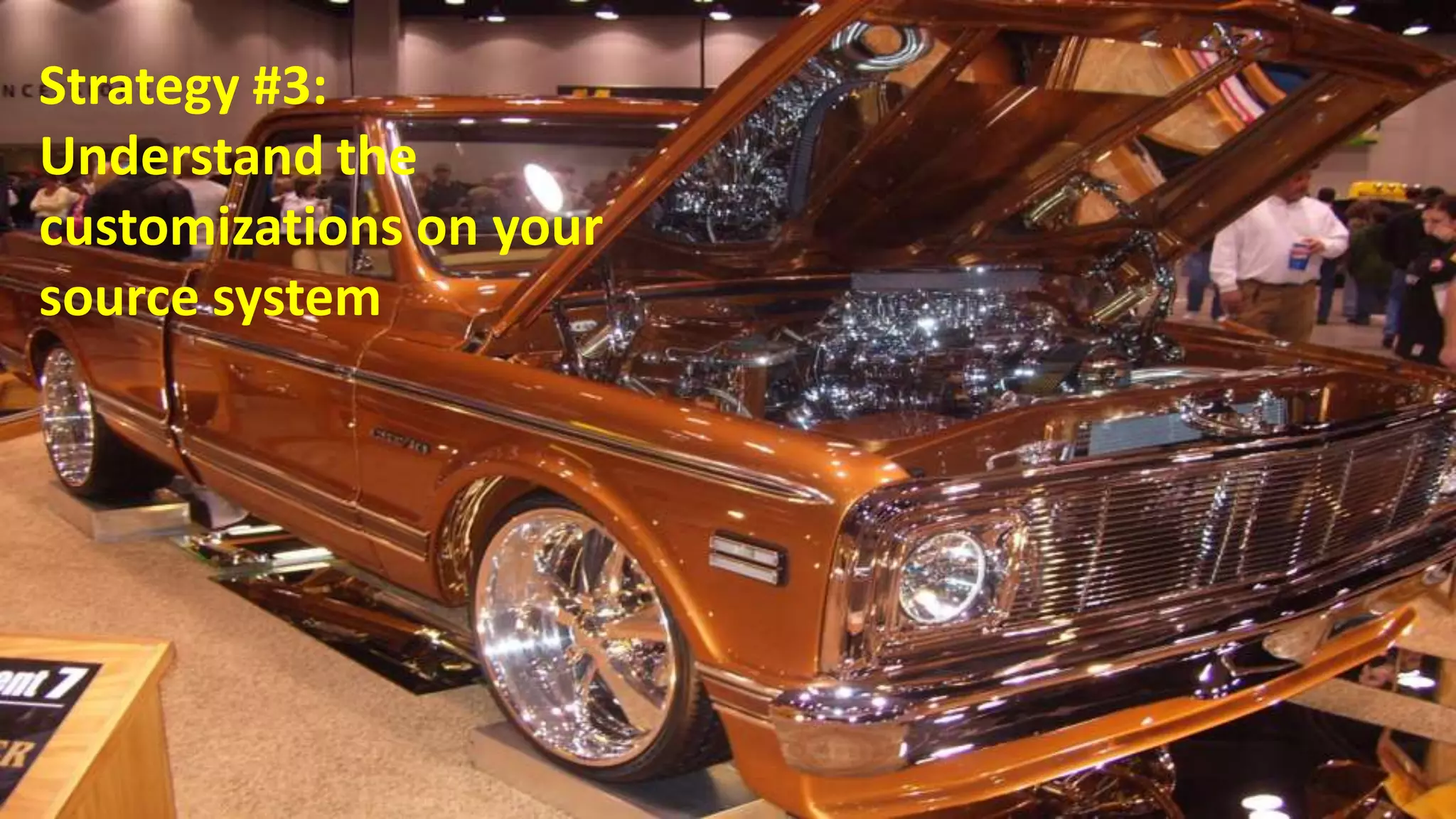 Strategy #3:
Understand the
customizations on your
source system




 10/19/2011              28
 