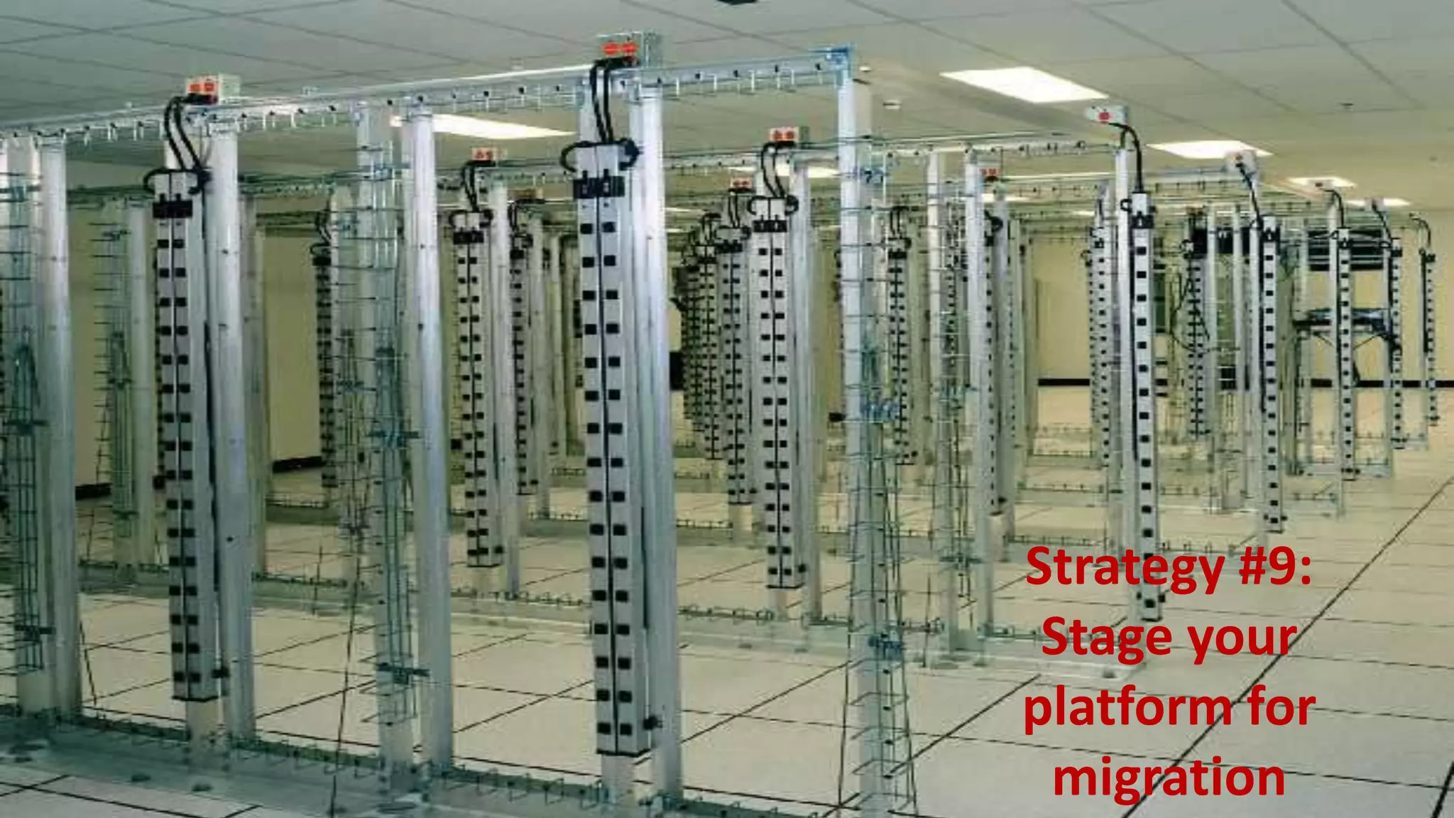 Strategy #9:
              Stage your
             platform for
10/19/2011    migration     49
 