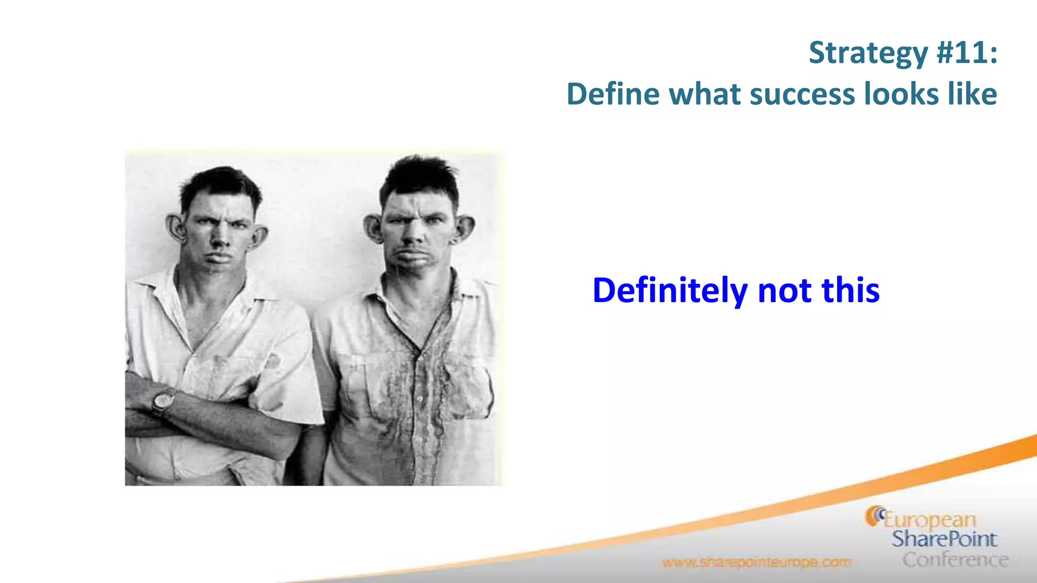 Strategy #11:
Define what success looks like




 Definitely not this
 
