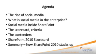 Agenda

•   The rise of social media
•   What is social media in the enterprise?
•   Social media inside SharePoint
•   Th...