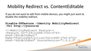 Mobility Redirect vs. ContentEditable <ul><li>If you do not want to edit from mobile devices, you might just want to disab...