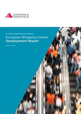 November 2015
European Shopping Centre
Development Report
A Cushman & Wakefield Research Publication
 