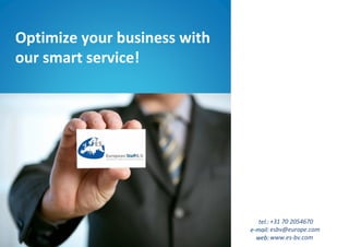 Optimize your business with
our smart service!

tel.: +31 70 2054670
e-mail: esbv@europe.com
web: www.es-bv.com

 