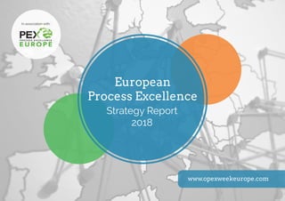 www.opexweekeurope.com
European
Process Excellence
In association with:
Strategy Report
2018
 