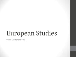 European Studies
Study Guide for Berka
 