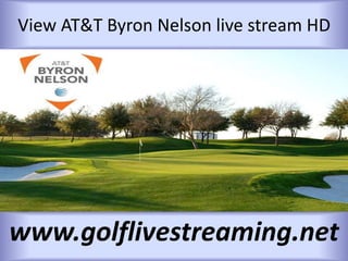 View AT&T Byron Nelson live stream HD
www.golflivestreaming.net
 