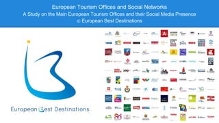 European Tourism Offices and Social Networks
A Study on the Main European Tourism Offices and their Social Media Presence
© European Best Destinations

 