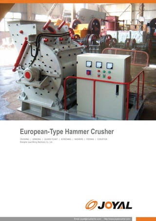 European-Type Hammer Crusher
CRUSHING | GRINDING | QUARRY PLANT | SCREENING | WASHERS | FEEDING | CONVEYOR
Shanghai Joyal Mining Machinery Co., Ltd.

Email: joyal@crusherinc.com

http://www.joyalcrusher.com

 