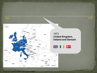 1973 United Kingdom,  Ireland and Demark I. A Brief History of the European Union 1950 2008 