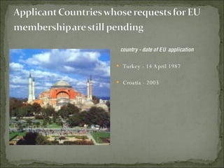 country - date of EU application Turkey - 14 April 1987 Croatia - 2003  