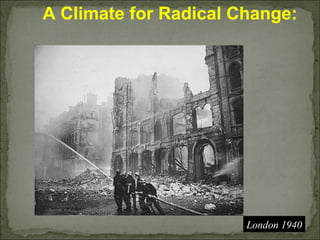A Climate for Radical Change: London 1940 