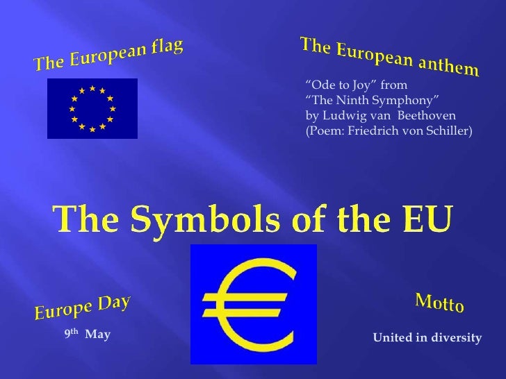 The European flag<br />The European anthem<br />“Ode to Joy” from<br />“The Ninth Symphony” <br />by Ludwig van Beethoven...