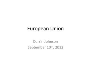 European Union

   Darrin Johnson
September 10th, 2012
 