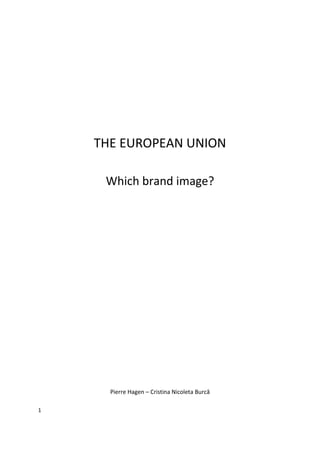 1
THE EUROPEAN UNION
Which brand image?
Pierre Hagen – Cristina Nicoleta Burcă
 