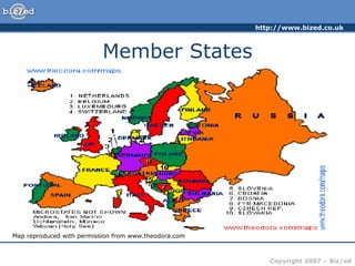 http://www.bized.co.uk
Copyright 2007 – Biz/ed
Member States
Map reproduced with permission from www.theodora.com
 