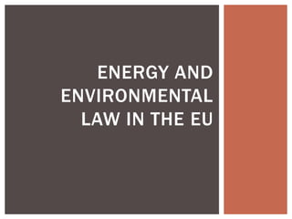 eNergy and Environmental law in the eu 