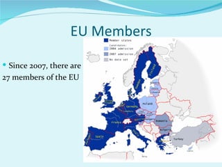 EU Members Since 2007, there are  27 members of the EU 