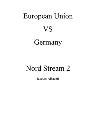 European Union
VS
Germany
Nord Stream 2
Iakovos Alhadeff
 