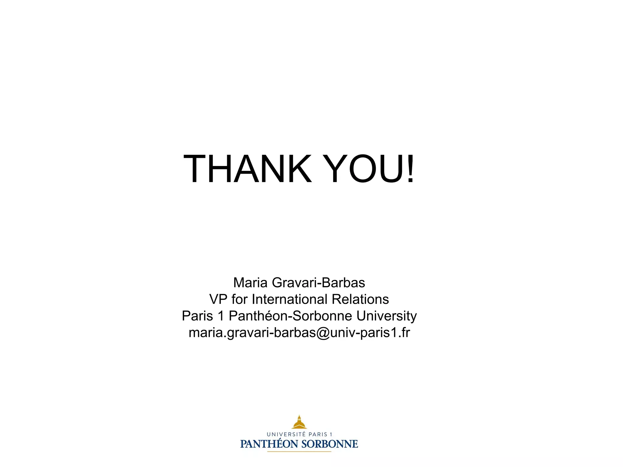 THANK YOU!
Maria Gravari-Barbas
VP for International Relations
Paris 1 Panthéon-Sorbonne University
maria.gravari-barbas@univ-paris1.fr
 