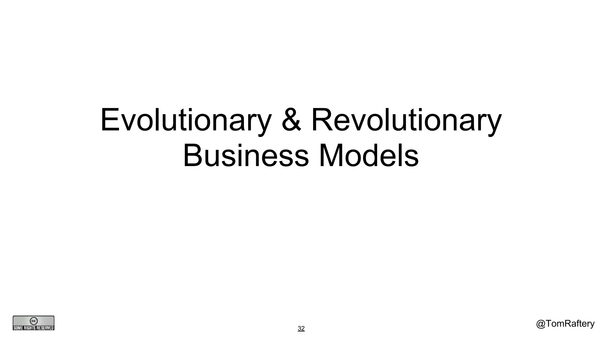 @TomRaftery32
Evolutionary & Revolutionary
Business Models
 