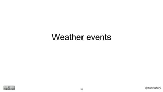 @TomRaftery10
Weather events
 