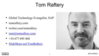• Global Technology Evangelist, SAP
• tomraftery.com
• twitter.com/tomraftery
• tom@tomraftery.com
• +34 677 695 468
• SlideShare.net/TomRaftery
2
Tom Raftery
@TomRaftery
 
