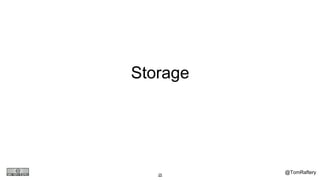 @TomRaftery25
Storage
 