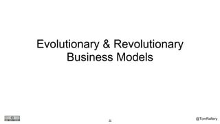 @TomRaftery32
Evolutionary & Revolutionary
Business Models
 