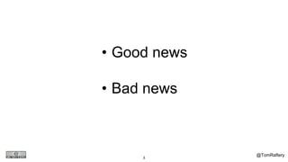 @TomRaftery4
• Good news
• Bad news
 