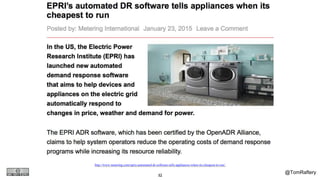 @TomRaftery
Internet of Things
- LV
43
http://www.metering.com/epris-automated-dr-software-tells-appliances-when-its-cheapest-to-run/
 