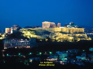 La Acrópolis Atenas (Grecia) 