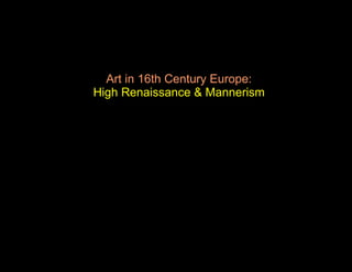 Art in 16th Century Europe: High Renaissance & Mannerism 