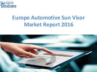 Europe Automotive Sun Visor
Market Report 2016
 