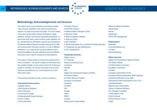Methodology, Acknowledgements and Sources Europe B2C E-commerce22
This report could only be realised by consulting a great
many sources, available in the various countries and
regions in Europe and around the globe. The wide variety
of sources include public domain publications, blogs,
websites, industry and financial specialist publications, re-
gional and local news, annual reports, press releases, etc.
etc. Sometimes the information sourced are contradictory.
Sometimes different figures and data were given by diffe-
rent sources within the same country, f.e. due to different
definitions. In our reports and country profiles we have
mentioned different sources, definitions and the different
outcomes of such reports, studies and interpretations.
This report is meant solely for use by the recipient and is
not for circulation. This report is based on information that
we consider reliable, but we cannot vouch for its being ac-
curate or complete, nor should it be relied upon as such.
Opinions expressed are our current opinions as of the
date of this report.
The sources consulted include, but are not limited to:
(Inter)national Associations
Adigital (Spain)
BeCommerce (Belgium)
BvH (Germany)
Ecommerce Europe
Distansehandel Norge (Norway)
ETID (Turkey)
FDIH (Denmark)
FEVAD (France)
KAUPPA (Finland)
National Retail Federation (USA)
Netcomm (Italy)
Retail Excellence (Ireland)
Shop.org (USA)
Sdh (Sweden)
Slovak Association for e-commerce (Slovak Republic)
Thuiswinkel.org (the Netherlands)
VSV (Switserland)
Corporate sources
Allegro Group
A.T. Kearney
Boston Consulting Group
comScore
Deloitte
DHL
Digital Hub Development Agency (DHDA)
EHI Retail Institute
ELTRUN, Athens University
European Commission
Facebook
Forrester
GfK
Google
hybris
IRMG
Innopay
National and Central Banks
Offices of National Statistics
Planet Retail
Red.es
SaleSupply
VDFR VAT Management
Publications
eMarketer
e-commercefacts.com
Eurostat
Internet Retailing
Other sources
Digital Hub Development Agency (DHDA)
EHI Retail Institute
ELTRUN, Athens University
European Commission
Eurostat
European Central Bank (ECB)
European Banking Association (EBA Clearing)
International Monetary Fund (IMF)
International Telecommincations Union (ITU)
Internetworldstats
National and Central Banks
Offices of National Statistics
The Heritage Foundation
United Nations (UN)
World Factbook
World Economic Forum
Ystats
Methodology, Acknowledgements and Sources
 