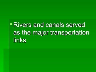 Rivers and canals served as the major transportation links 