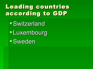 Leading countries according to GDP Switzerland Luxembourg Sweden 