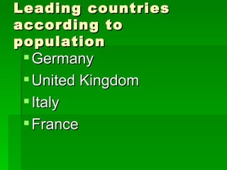 Leading countries according to population Germany United Kingdom Italy France 