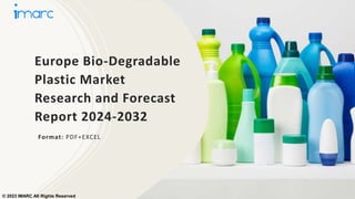 Europe Bio-Degradable
Plastic Market
Research and Forecast
Report 2024-2032
Format: PDF+EXCEL
© 2023 IMARC All Rights Reserved
 