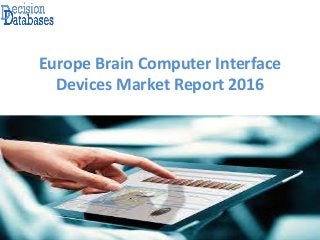 Europe Brain Computer Interface
Devices Market Report 2016
 
