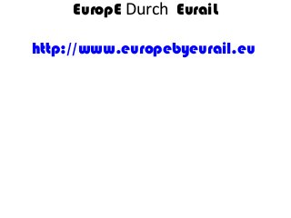 EuropE Durch EuraiL
http://www.europebyeurail.eu
 