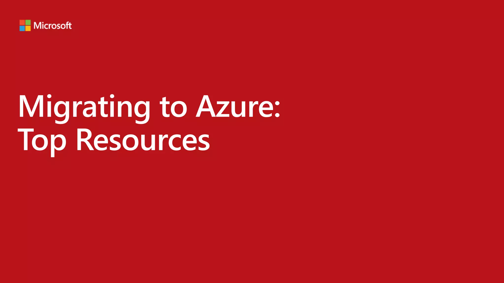 Migrating to Azure:
Top Resources
 