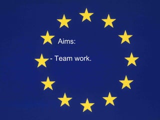Aims:

- Team work.
 
