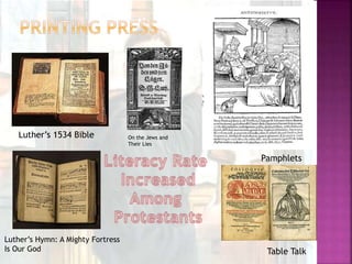 Luther’s 1534 Bible
Luther’s Hymn: A Mighty Fortress
Is Our God
On the Jews and
Their Lies
Table Talk
Pamphlets
 