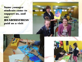 Some younger
students came to
support us, and
our
HEADMISTRESS
paid us a visit
 